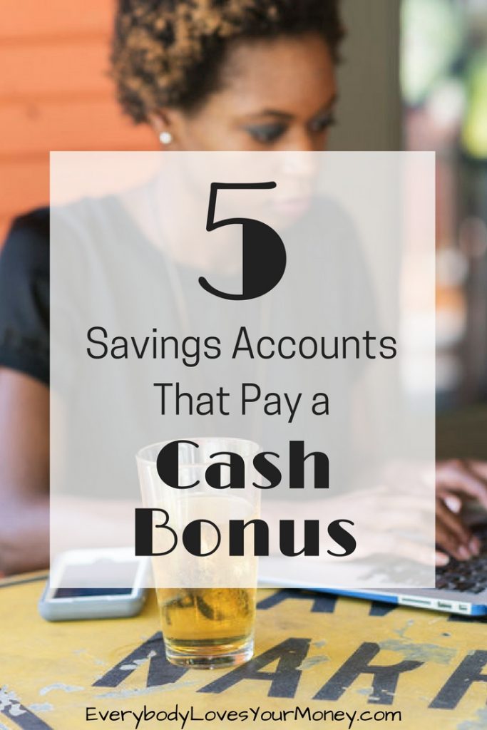 5 Savings Accounts That Pay a Cash Bonus Everybody Loves Your Money